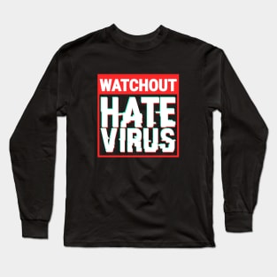 Hate Is A Virus. Watchout, HateVirus! Long Sleeve T-Shirt